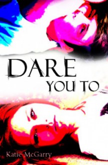 Dare You To - Katie McGarry