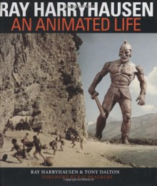 Ray Harryhausen: An Animated Life - Ray Bradbury, Ray Harryhausen, Tony Dalton