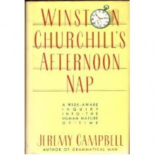 Winston Churchill's Afternoon Nap: A Wide-Awake Inquiry Into the Human Nature of Time - Jeremy Campbell