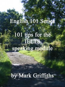 English 101 Series: 101 Tips for IELTS Speaking - Mark Griffiths