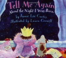 Tell Me Again About the Night I Was Born - Jamie Lee Curtis, Laura Cornell