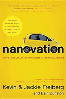 Nanovation: How a Little Car Can Teach the World to Think Big and Act Bold - Kevin Freiberg, Jackie Freiberg