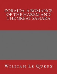 Zoraida: A Romance of the Harem and the Great Sahara - William Le Queux