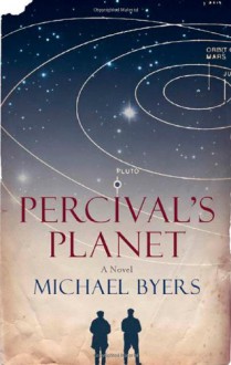 Percival's Planet: A Novel - Michael Byers