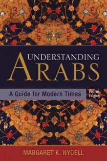 Understanding Arabs - Margaret K. Nydell