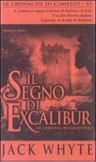 Il Segno di Excalibur (Le cronache di Camelot,#6) - Jack Whyte