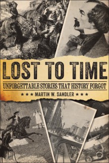 Lost to Time: Unforgettable Stories that History Forgot - Martin W. Sandler