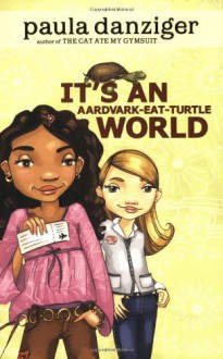 It's an Aardvark-Eat-Turtle World - Paula Danziger