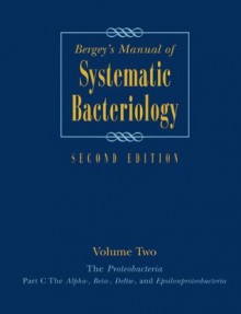 Bergey's Manual of Systematic Bacteriology, Vol. 2: The Proteobacteria, Part C - George Garrity, Don J. Brenner, James T. Staley, Noel R. Krieg, David R. Boone, Paul de Vos, Michael Goodfellow, Fred A. Rainey, Karl-Heinz Schleifer