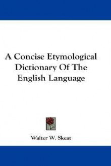 A Concise Etymological Dictionary of the English Language - Walter W. Skeat