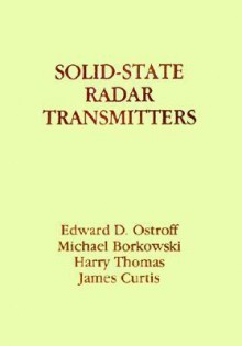 Solid-State Radar Transmitters - Edward D. Ostroff, Harry Thomas, Michael Borkowski