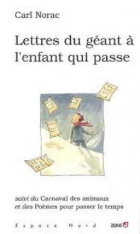 Lettres du géant à l'enfant qui passe suivi du Carnaval des Animaux et des Poèmes pour passer le temps - Carl Norac