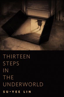 Thirteen Steps in the Underworld: A Tor.Com Original - Su-Yee Lin