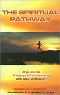 The Spiritual Pathway: A guide to the joys of awakening and soul evolution - Barbara Berger