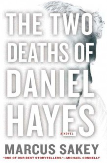 The Two Deaths of Daniel Hayes - Marcus Sakey