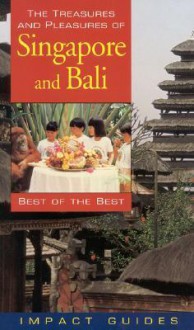 The Treasures and Pleasures of Singapore and Bali, Third Edition: Best of the Best - Ron Krannich