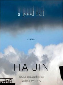 A Good Fall: Stories - Ha Jin, Eddie Lopez, Ray Porter, Anthony Heald