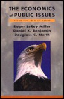 Economics of Public Issues - Roger LeRoy Miller, Douglass C. North, Daniel K. Benjamin