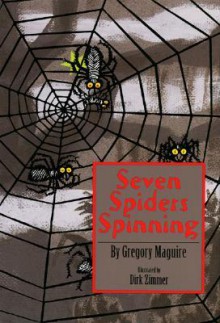 Seven Spiders Spinning - Gregory Maguire