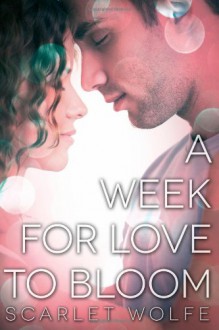 A Week for Love to Bloom - Scarlet Wolfe