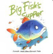 Big Fish's Supper: Jonah and the Great Fish - Tim Dowley, Steve Smallman, Kregel Publications