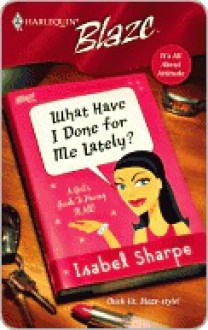 What Have I Done for Me Lately? - Isabel Sharpe