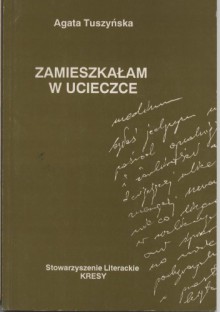 Zamieszkałam w ucieczce - Agata Tuszyńska