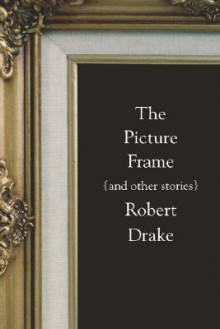 Picture Frame and Other Stories - Robert Drake