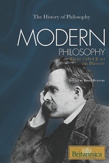 Modern Philosophy: From 1500 Ce To The Present (The History Of Philosophy) - Brian Duignan