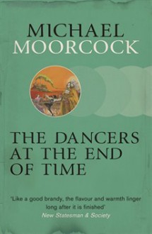 The Dancers At The End Of Time - Michael Moorcock