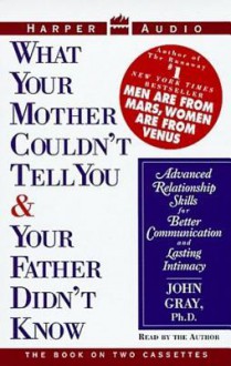 What Your Mother Couldn't Tell You and Your Father Didn't Know (Audio) - John Gray