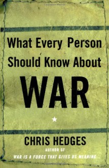 What Every Person Should Know About War - Chris Hedges, Dominick Anfuso