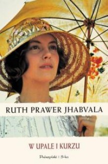 W upale i kurzu - Ruth Prawer Jhabvala