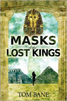 Masks of the Lost Kings - Tom Bane