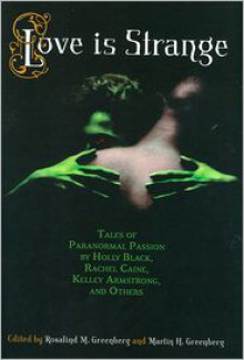 Love Is Strange: An Anthology of Paranormal Romance Stories - Martin H. Greenberg, Rosalind M. Greenberg