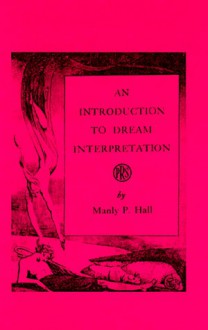 An Introduction to Dream Interpretation - Manly P. Hall