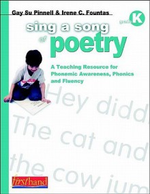 Sing a Song of Poetry, Grade K: A Teaching Resource for Phonemic Awareness, Phonics and Fluency - Gay Su Pinnell, Irene C. Fountas