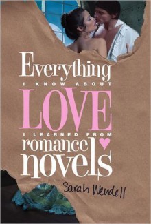 Everything I Know about Love I Learned from Romance Novels - Sarah Wendell