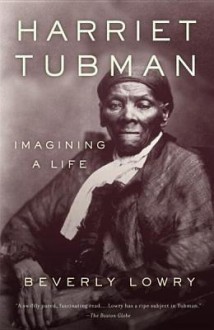 Harriet Tubman: Imagining a Life - Beverly Lowry