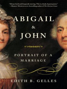 Abigail and John: Portrait of a Marriage - Edith B. Gelles