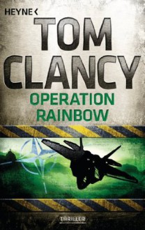 Operation Rainbow: Roman (German Edition) - Tom Clancy, Nikolaus Gatter