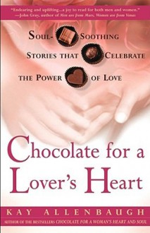 Chocolate for a Lover's Heart: Soul-Soothing Stories that Celebrate the Power of Love - Kay Allenbaugh