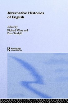 Alternative Histories of English - Richard J. Watts, Peter Trudgill