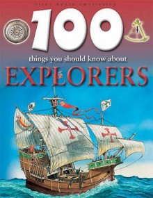 100 Things You Should Know About Explorers - Dan North