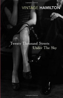 Twenty Thousand Streets Under The Sky - Patrick Hamilton