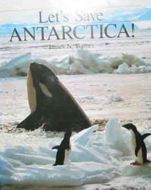 Let's save Antarctica! - James Barnes, Eliot Porter