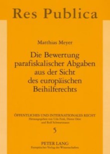 Die Bewertung Parafiskalischer Abgaben Aus Der Sicht Des Europaeischen Beihilferechts - Matthias Meyer