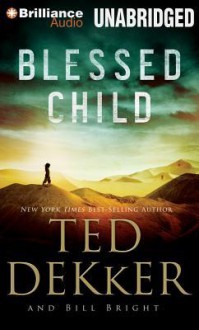 Blessed Child (The Caleb Books) - Ted Dekker, Bill Bright, Benjamin L. Darcie