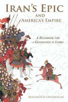 Iran's Epic and America's Empire - Mahmoud Omidsalar