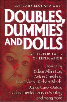 Doubles, Dummies and Dolls: 21 Terror Tales of Replication - Leonard Wolf